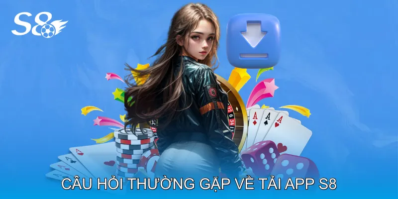 Tải App S8 Phiên Bản Mới Nhất Tối Ưu Hiệu Suất Ổn Định Câu Hỏi Thường Gặp Về Tải App S8