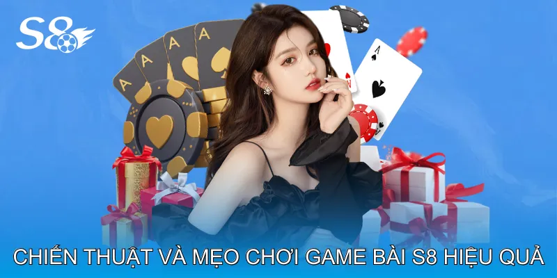 Game Bài S8 Đa Dạng Loại Trò Chơi Hấp Dẫn Cho Mọi Trình Độ Chiến thuật và mẹo chơi Game bài S8 hiệu quả