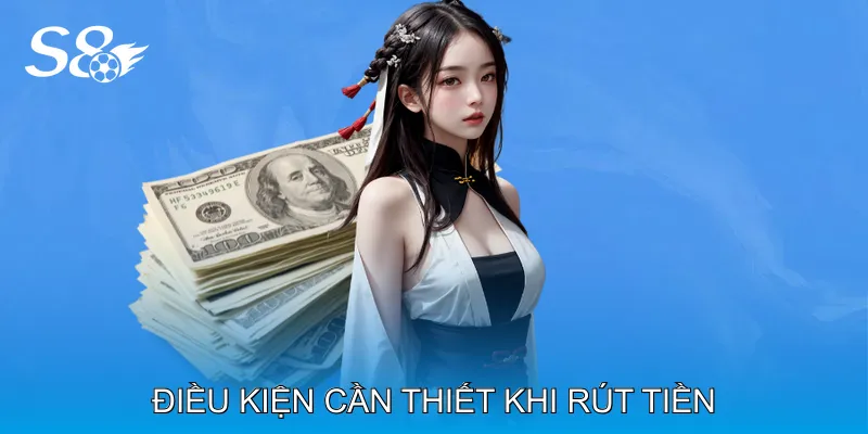 Rút Tiền S8 Thao Tác Nhanh Chóng Không Lo Lỗi Giao Dịch Điều Kiện Cần Thiết Khi Rút Tiền