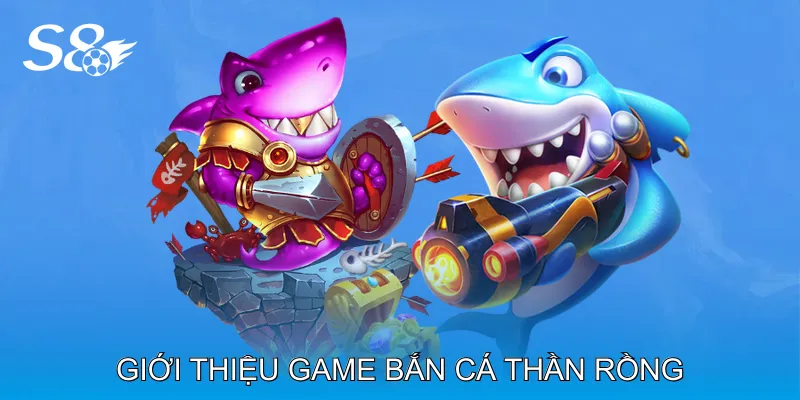 Bắn Cá Thần Rồng Chiến Thuật Săn Boss Rồng Đỉnh Cao Giới Thiệu Game Bắn Cá Thần Rồng