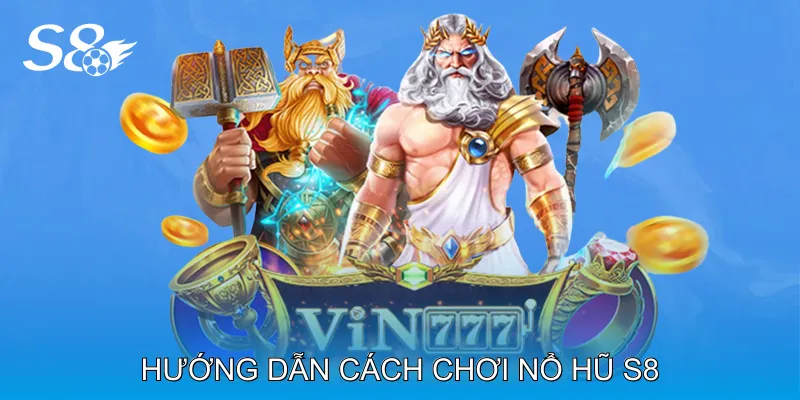 Nổ Hũ S8 Tham Gia Ngay Nhận Bonus Và Cơ Hội Jackpot Hướng dẫn cách chơi Nổ hũ S8