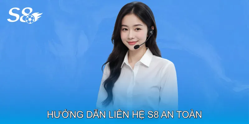 Liên Hệ S8 Nhanh Chóng Giải Quyết Mọi Vấn Đề Cá Cược Hướng Dẫn Liên Hệ S8 An Toàn