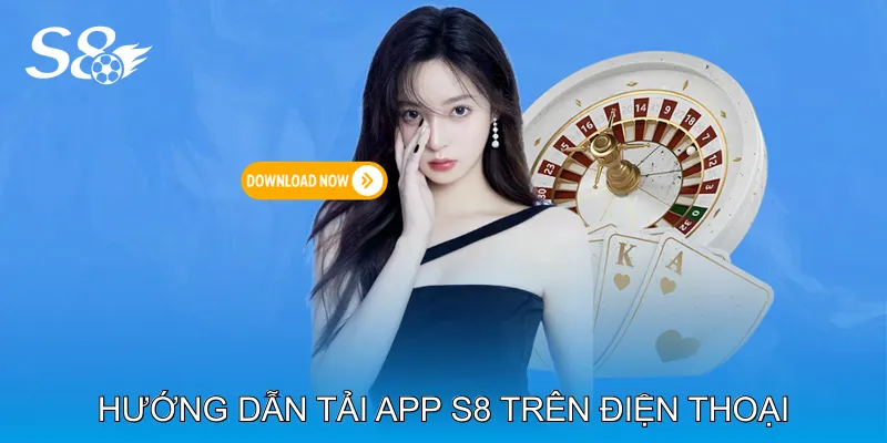 Tải App S8 Phiên Bản Mới Nhất Tối Ưu Hiệu Suất Ổn Định Hướng Dẫn Tải App S8 Trên Điện Thoại