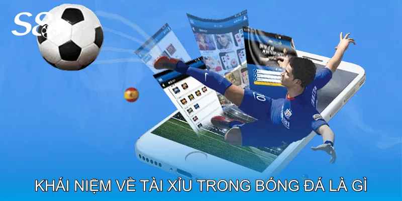 Khái Niệm Về Tài Xỉu Trong Bóng Đá Là Gì