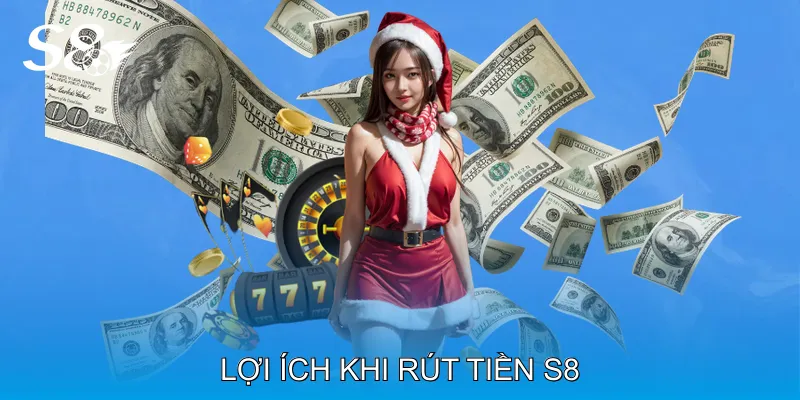 Rút Tiền S8 Thao Tác Nhanh Chóng Không Lo Lỗi Giao Dịch Lợi Ích Khi Rút Tiền S8