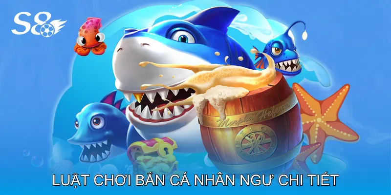 Luật Chơi Bắn Cá Nhân Ngư Chi Tiết