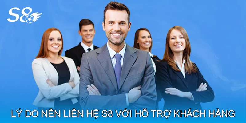 Liên Hệ S8 Nhanh Chóng Giải Quyết Mọi Vấn Đề Cá Cược Lý Do Nên Liên Hệ S8 Với Hỗ Trợ Khách Hàng
