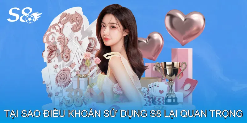 Điều Khoản Sử Dụng S8 Chia Sẻ Quy Tắc Game Công Bằng Tại sao điều khoản sử dụng S8 quan trọng?