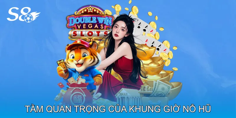 Khung Giờ Nổ Hũ Hữu Ích Cho Người Mới Tham Gia Slot Tầm Quan Trọng Của Khung Giờ Nổ Hũ