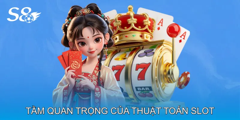 Tầm Quan Trọng Của Thuật Toán Slot