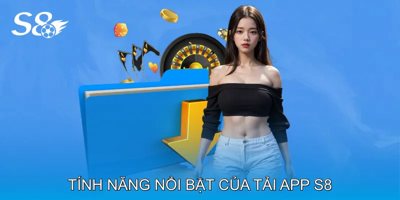 Tải App S8 Phiên Bản Mới Nhất Tối Ưu Hiệu Suất Ổn Định Tính Năng Nổi Bật Của Tải App S8